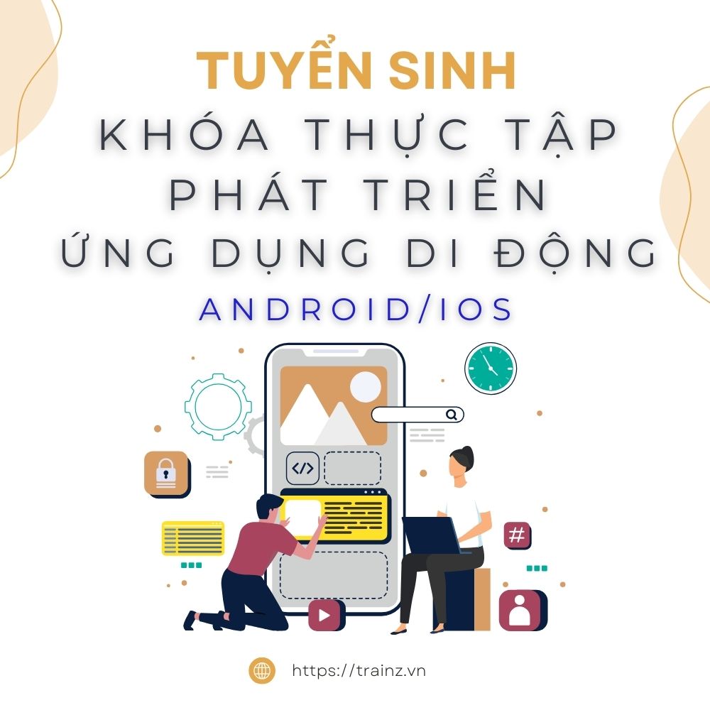 Tuyển Sinh Khóa Thực Tập Phát Triển Ứng Dụng Di Động (Android/iOS)