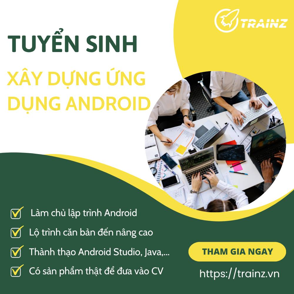 Tuyển Sinh Khóa Học Xây Dựng Ứng Dụng Trên Android